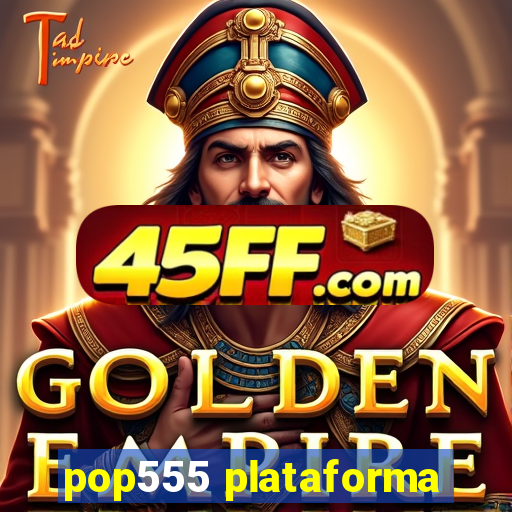 pop555 plataforma